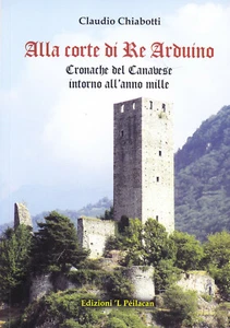 Alla corte di Re Arduino. Cronache del Canavese intorno all'anno mille - Picture 1 of 1