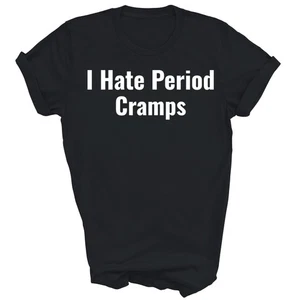 I Hate Period Cramps Funny Feminine Unisex Shirt Gift - Picture 1 of 5