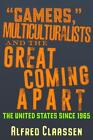 Gamers," Multiculturalists, And The Great Coming Apart: The United States Since