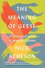 Nick Acheson   The Meaning Of Geese  A Thousand Miles In Search Of Ho   J245z