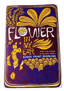 FLOWER IN MY EAR: ARTS & ETHOS IFALUK ATOLL ALASKA EDWIN BURROWS 1963 1. Auflage - Bild 1 von 8