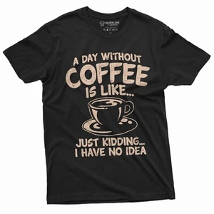 Funny Coffee T-shirt a day without coffee is like just kidding funny humor shirt - Picture 1 of 9