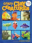 Crazy Clay Creatures (Kids DIY) By Maureen Carlson