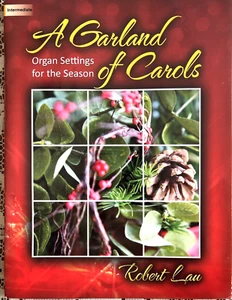 A Garland of Carols Organ Settings For The Season by Robert Lau 7 Songs 2012 - Picture 1 of 4