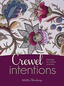 Crewel Intentions: Fresh Ideas for Jacobean Embroidery by Hazel Blomkamp...