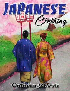 Japanese Clothing Coloring Book Learn More About Japanese Culture Through 30 ... - Picture 1 of 1