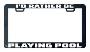 I'd rather be playing pool license plate frame holder tag - Picture 1 of 3