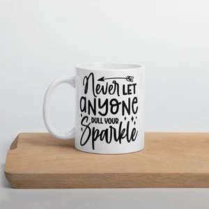 Never Let Anyone Dull Your Sparkle Motivational White Glossy Mug - Picture 1 of 11