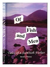 WATSON, DAVID C. (1958-) Of fish and men : tales of a Scottish fisher / David C.