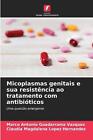 Micoplasmas genitais e sua resistncia ao tratamento com antibiticos by Marco Ant