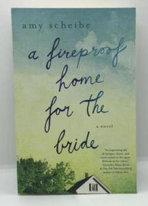 A Fireproof Home for the Bride : A Novel by Amy Scheibe (2016, Trade Paperback) - Imagen 1 de 2