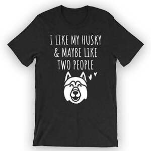 Unisex I Like My Husky and Maybe Like Two People T-Shirt