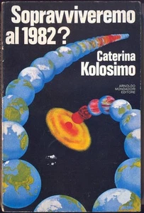 Sopravviveremo al 1982 ? Caterina Kolosimo Mondadori 1°ed 1979 - Foto 1 di 1