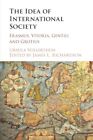 Idea Of International Society : Erasmus, Vitoria, Gentili And Grotius, Paperb...