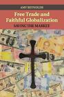 Free Trade And Faithful Globalization Saving The Market Reynolds Paperback
