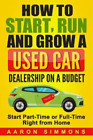 Aaron Simmons How to Start, Run and Grow a Used Car Dealership on a  (Paperback)