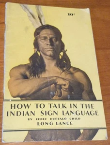 HOW TO TALK IN THE INDIAN SIGN LANGUAGE by Chief Buffalo Child LONG LANCE 1930 - Picture 1 of 7