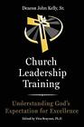 Church Leadership Training: Understanding God's By John Kelly **Mint Condition**