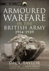 Armoured Warfare in the British Army 1914-1939 Hardback Book NEW Richard Taylor - Picture 1 of 1