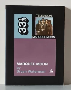 Bryan Waterman: Marquee Moon by Television. 33 1/3 Series (2011) - Picture 1 of 2