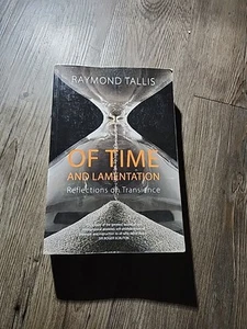 Von Zeit und Klage: Reflexionen über die Vergänglichkeit von Raymond Tallis (2019,... - Bild 1 von 11