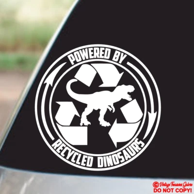 POWERED BY RECYCLED DINOSAURS Vinyl Decal Sticker Car Truck Window Wall Bumper - Image 1 of 2