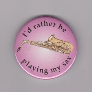"I'd rather be playing my sax" badge: saxophone instrument player pin button - Picture 1 of 1