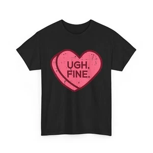 Anti Valentines Day Candy Ugh Fine Funny Women Kids Men Teen T-Shirt - Picture 1 of 32
