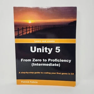 Unity 5 From Zero To Proficiency Intermediate Patrick Felicia Coding Guide Paper - Picture 1 of 10