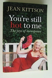 YOU'RE STILL HOT TO ME Jean Kittson THE JOYS OF MENOPAUSE AND AGING Book - Picture 1 of 5