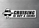 Cruising is not a Crime Sticker vinyl water & fade proof car jdm drift jdm