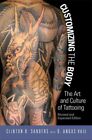 Customizing the Body : The Art and Culture of Tattooing, Paperback by Sanders...