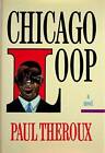 Chicago Loop - Hardcover By Theroux, Paul - GOOD