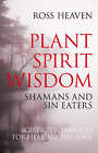 Plant Spirit Wisdom Sineaters and Shamans the Powe