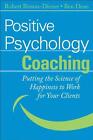 Positive Psychology Coaching: Putting the Science of Happiness to Work for Your 