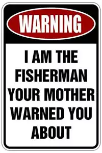 I am the Fisherman Your Mother WARNED YOU sign Metal funny man cave decor P15 - Picture 1 of 1