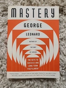 Mastery : The Keys to Success and Long-Term Fulfillment by George Leonard (1992, - Picture 1 of 4