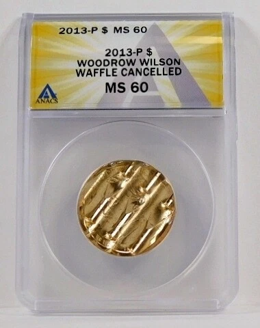 2013-P $1 Woodrow Wilson; Waffle Cancelled*Graded MS60 by ANACS Cover