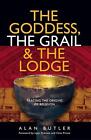 Goddess, the Grail and the Lodge: Tracing the Origins of Religion by Alan Butler