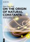 Hans Peter Good On The Origin Of Natural Constants (Hardback) (Us Import)