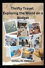 Thrifty Travel: Exploring the World on a Budget by Genalin Jimenez Paperback Boo