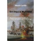 Sid Diqui Is My Friend Big Oil And Big Salaries In Sau   Paperback New Carlile