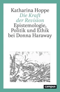 Die Kraft der Revision: Epistemologie, Politik und Ethik bei Donna Haraway, ... - Picture 1 of 1