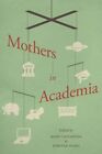 Mothers In Academia, Paperback By Castaneda, Mari (Edt); Isgro, Kirsten (Edt)...