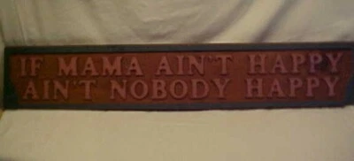 VINTAGE HAND MADE WOOD SIGN "IF  MAMA   AIN'T  HAPPY.... PLEASE SEE MORE PHOTO'S - Image 1 of 4