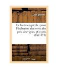 Le Bar&#234;me Agricole: Pour l&#39;&#201;valuation Des Terres, Des Pr&#233;s, Des Vignes, Et Le