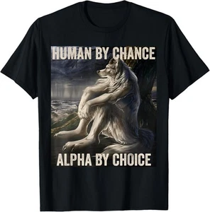 Human By Chance Alpha By Choice Cool Weird Alpha Wolf Meme T-Shirt - Picture 1 of 4