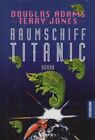 Raumschiff Titanic : Roman / Douglas Adams ; Terry Jones. Aus dem Engl. von Benj