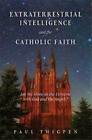 Paul Thigpen Extraterrestrial Intelligence And The Catholic Faith Relie