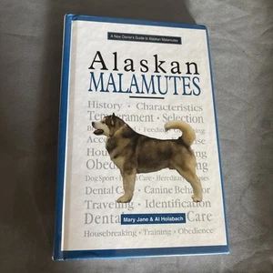 New Owner's Guide to Alaskan Malamutes : AKC Rank #44 by Al Holabach and Mary J. - Picture 1 of 2